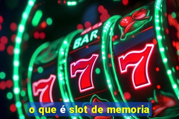 o que é slot de memoria