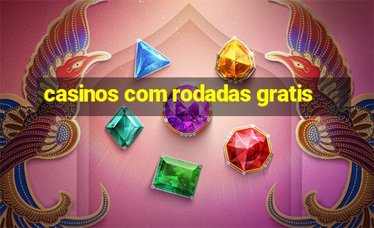 casinos com rodadas gratis