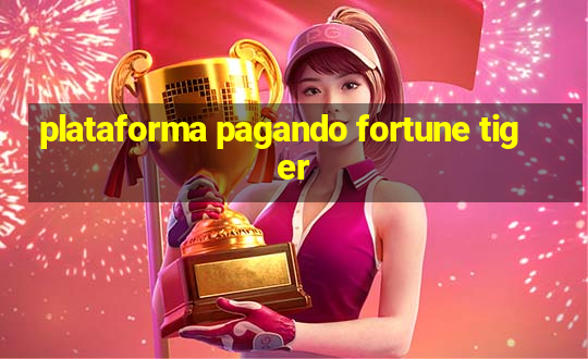 plataforma pagando fortune tiger