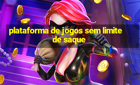 plataforma de jogos sem limite de saque