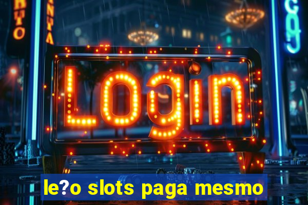 le?o slots paga mesmo