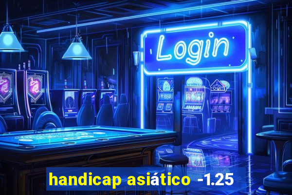 handicap asiático -1.25