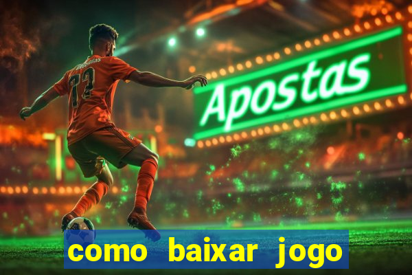 como baixar jogo do tigrinho