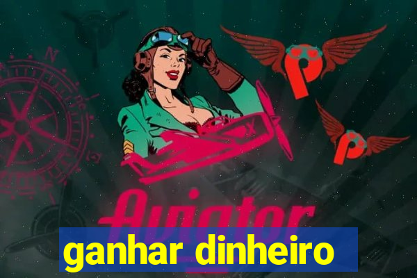 ganhar dinheiro