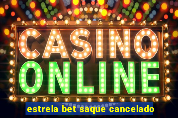 estrela bet saque cancelado