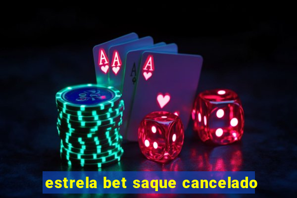 estrela bet saque cancelado