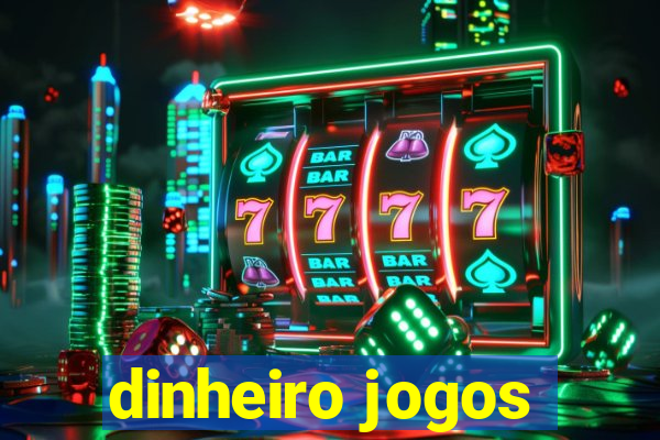 dinheiro jogos