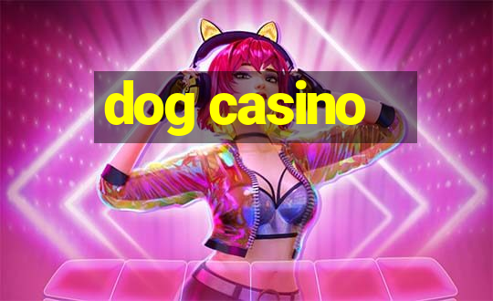 dog casino