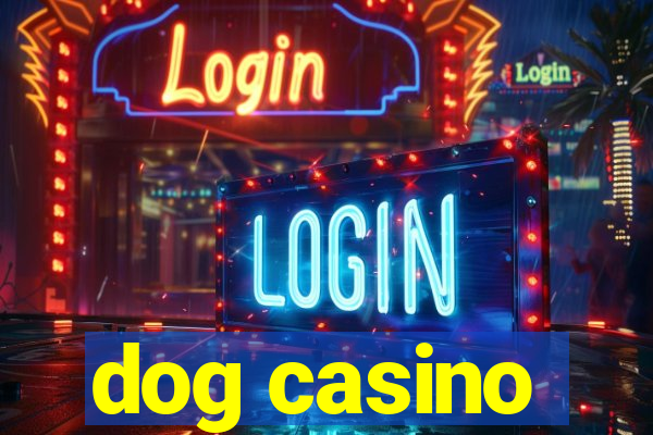 dog casino