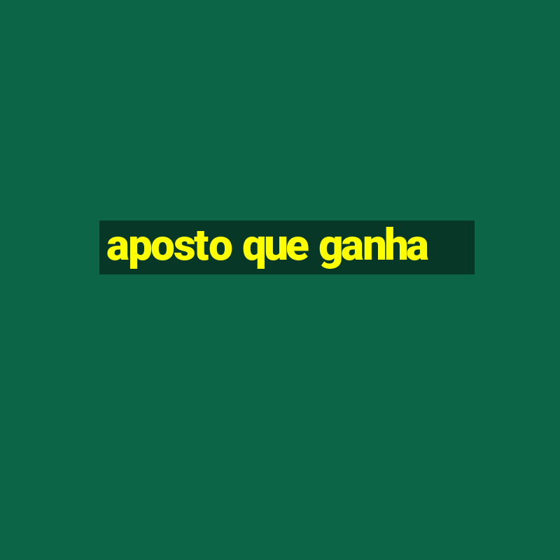 aposto que ganha