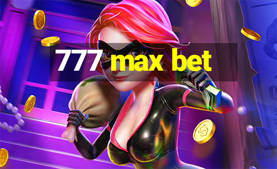 777 max bet