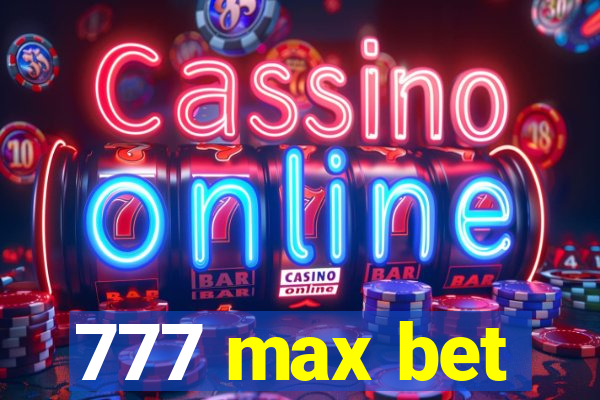 777 max bet