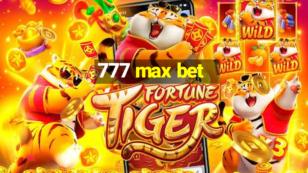 777 max bet