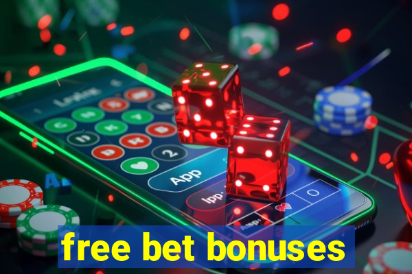 free bet bonuses