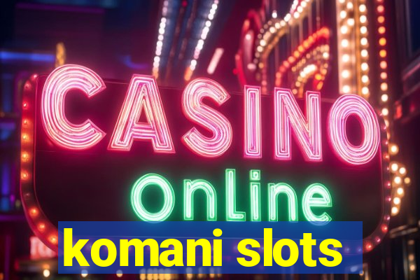 komani slots