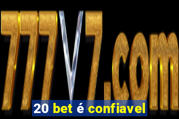 20 bet é confiavel