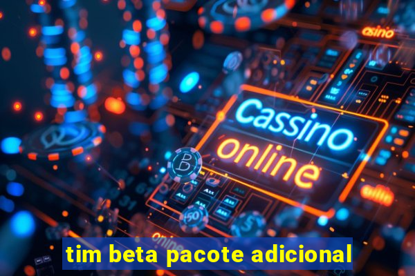 tim beta pacote adicional