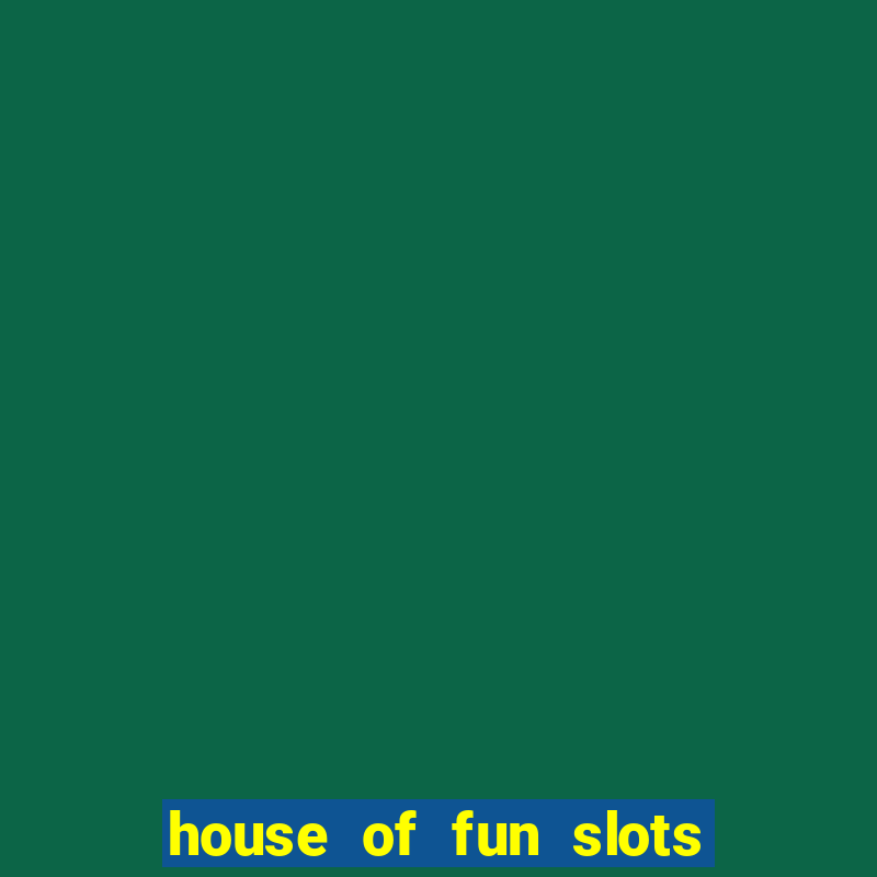 house of fun slots free coins