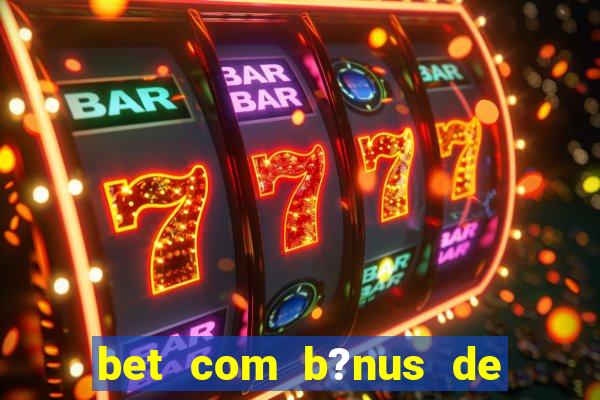 bet com b?nus de cadastro sem depósito