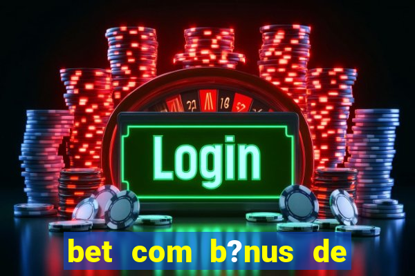 bet com b?nus de cadastro sem depósito