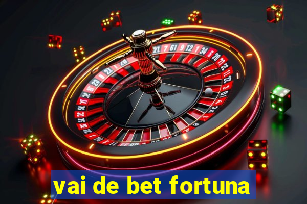 vai de bet fortuna