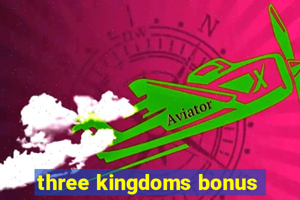 three kingdoms bonus