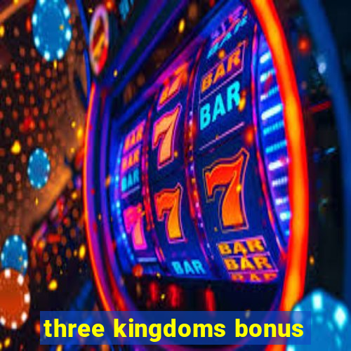 three kingdoms bonus