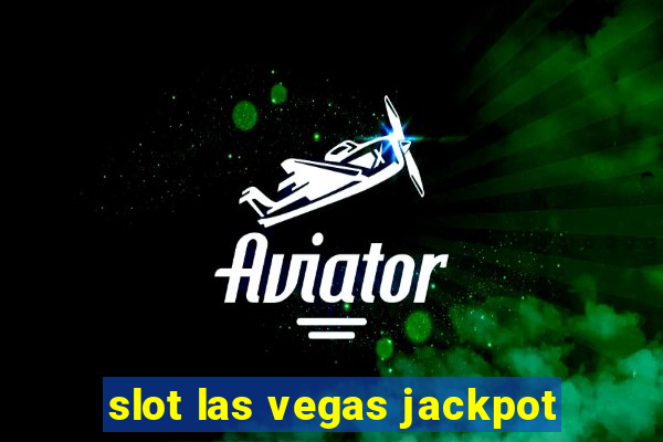 slot las vegas jackpot