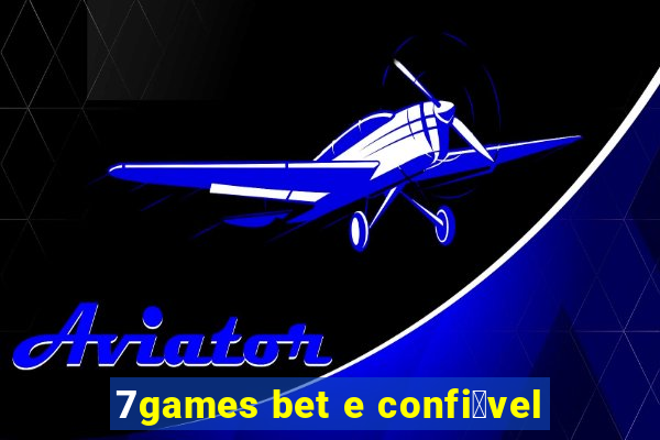 7games bet e confi谩vel