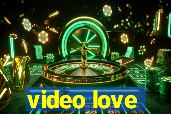 video love