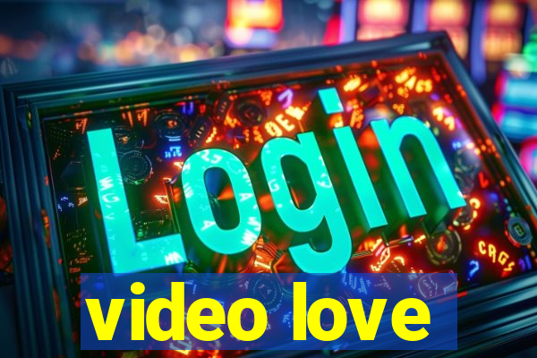 video love