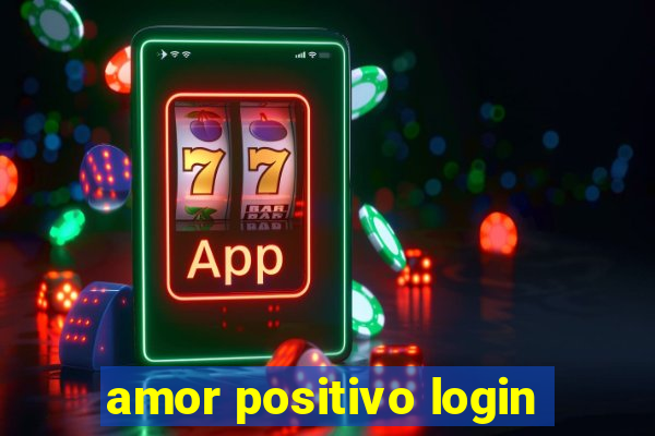 amor positivo login