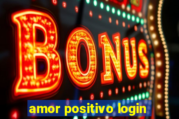 amor positivo login