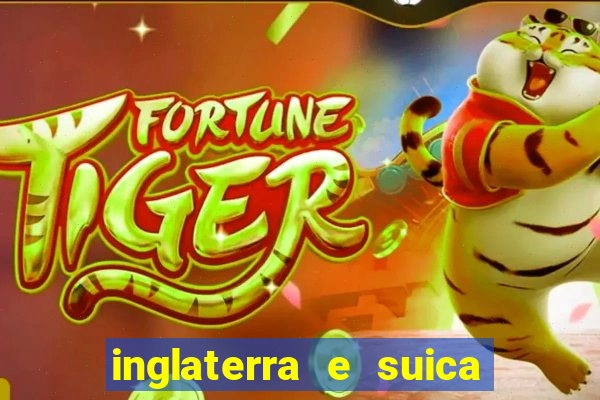 inglaterra e suica onde assistir