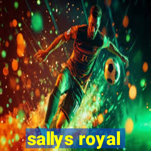 sallys royal