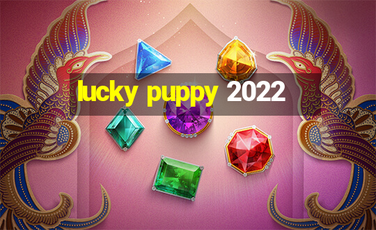 lucky puppy 2022