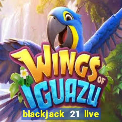 blackjack 21 live for tango