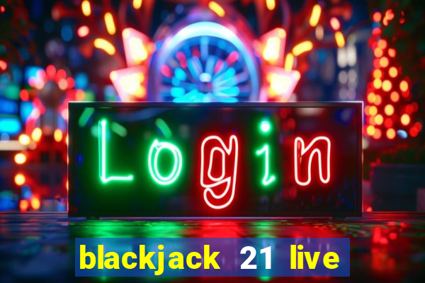 blackjack 21 live for tango