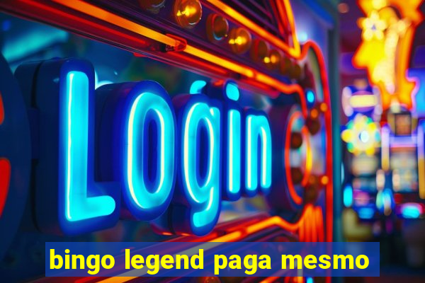 bingo legend paga mesmo