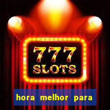 hora melhor para jogar fortune tiger