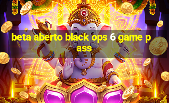 beta aberto black ops 6 game pass