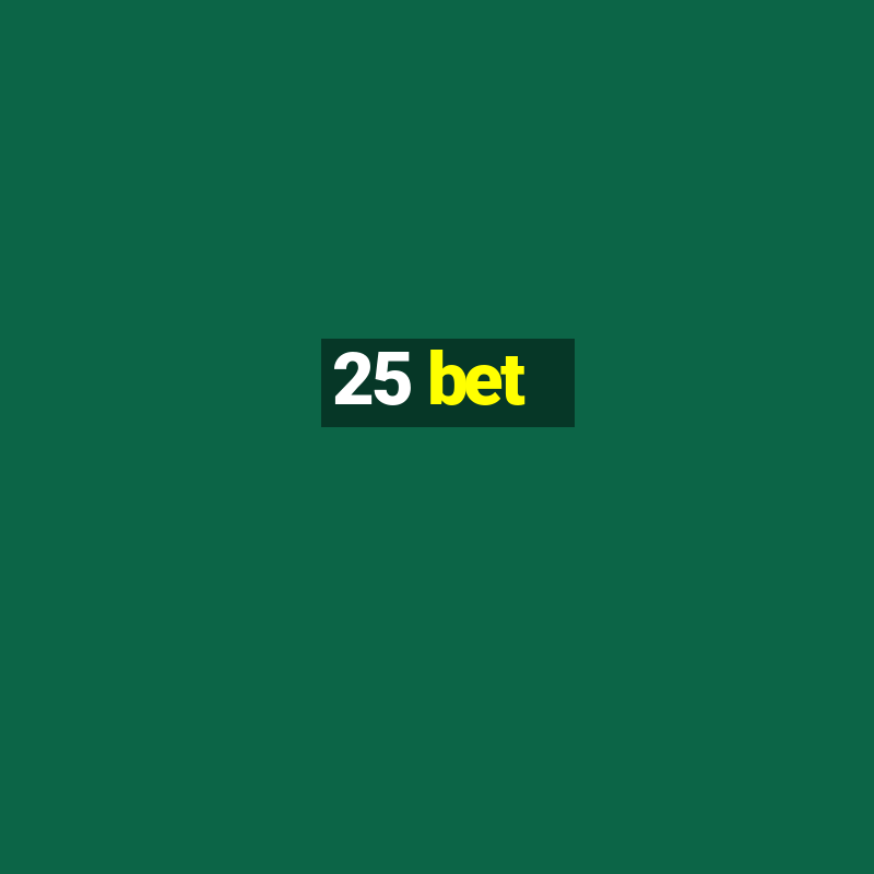 25 bet