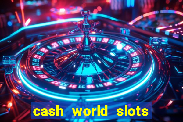 cash world slots and crash