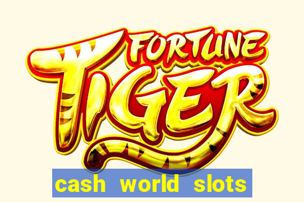 cash world slots and crash