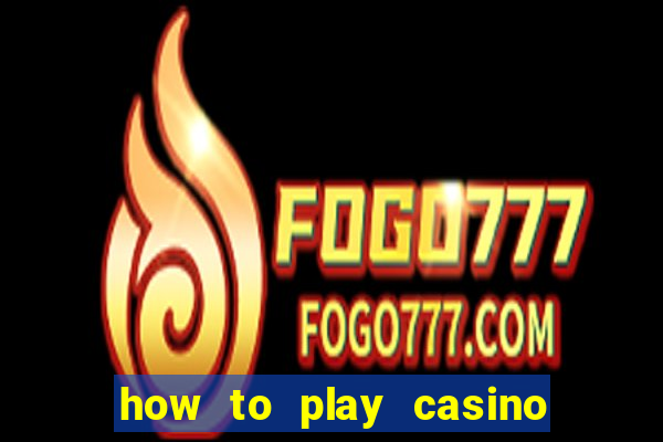 how to play casino card games