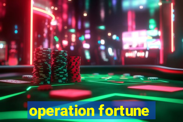 operation fortune