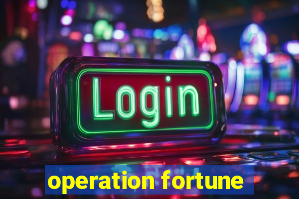 operation fortune