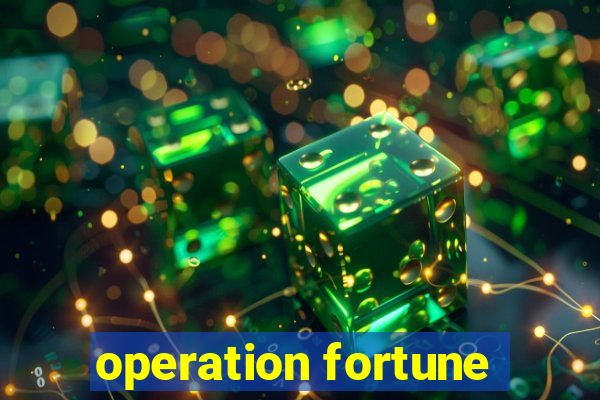 operation fortune