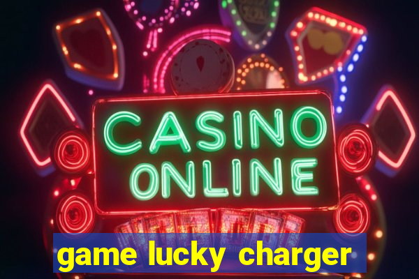 game lucky charger