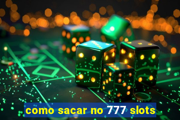 como sacar no 777 slots